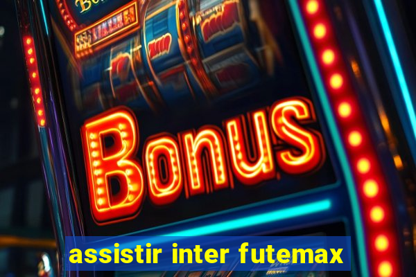 assistir inter futemax